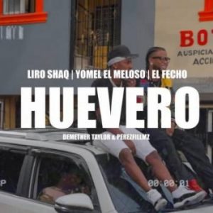 Liro Shaq Ft. El Fecho RD, Yomel El Meloso – Huevero